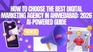 How to Choose the Best Digital Marketing Agency in Ahmedabad: 2026 AI-Powered Guide